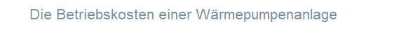 Die Betriebskosten einer W�rmepumpenanlage