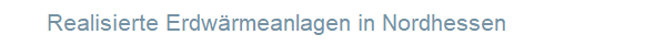 Realisierte Erdw�rmeanlagen in Nordhessen