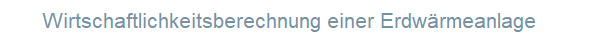 Wirtschaftlichkeitsberechnung einer Erdw�rmeanlage